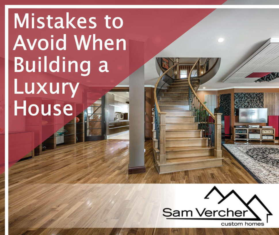 mistakes to avoid when building a luxury house