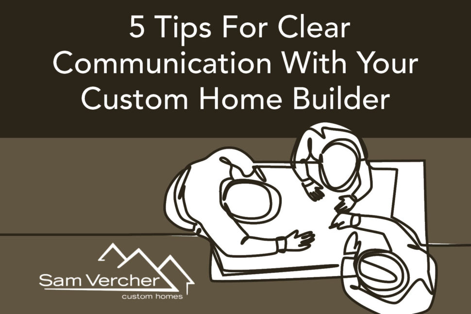 5 Tips for Clear Communication with Your Custom Home Builder
